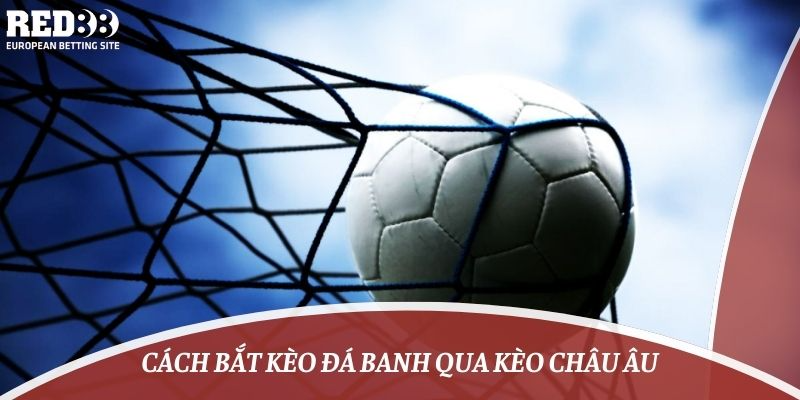 bắt kèo đá banh qua kèo châu Âu