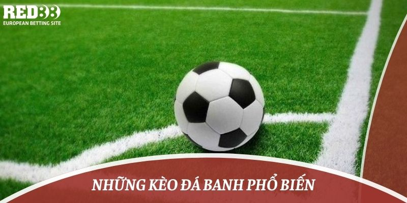 Những kèo đá banh phổ biến