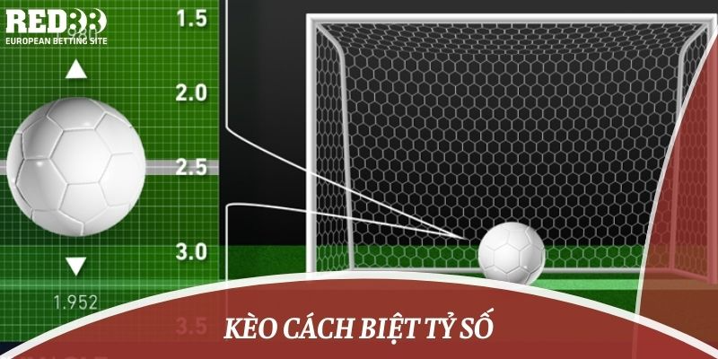 Kèo Cách Biệt Tỷ Số