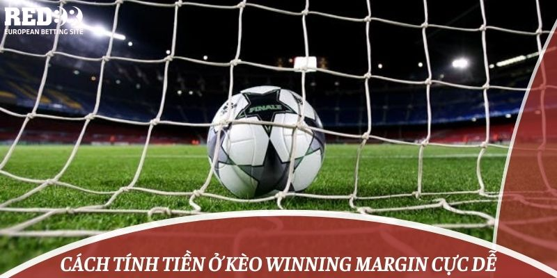 Cách tính tiền ở kèo Winning Margin cực dễ