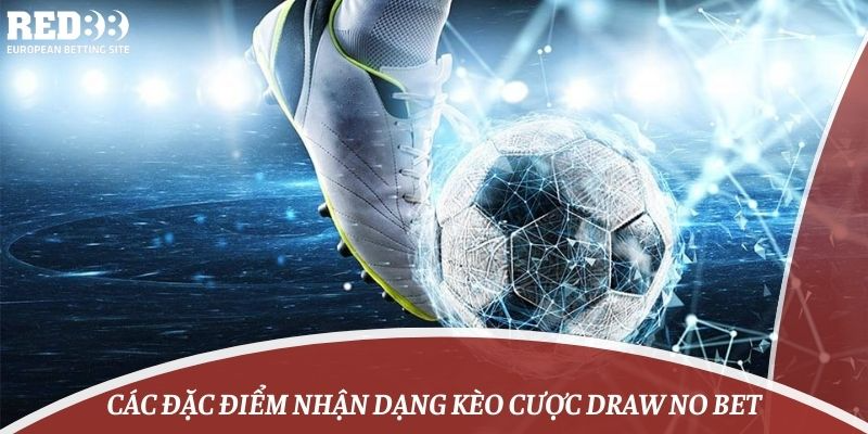 Các đặc điểm nhận dạng kèo cược draw no bet