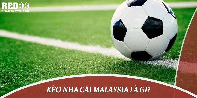 Kèo nhà cái Malaysia là gì?