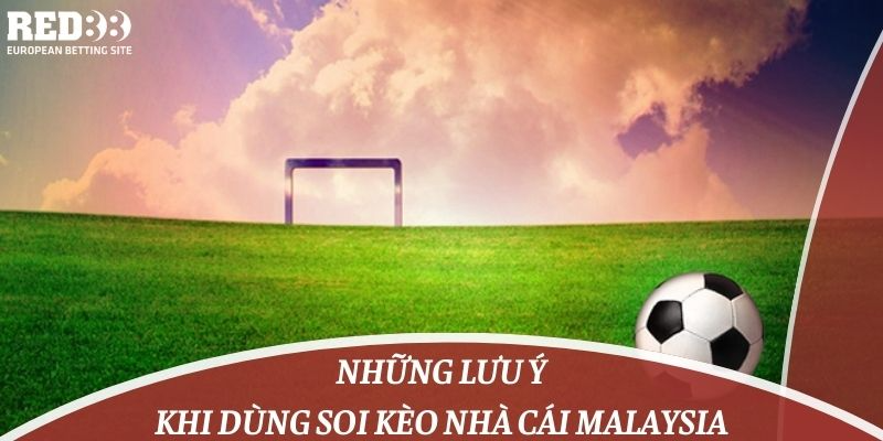 Những lưu ý khi dùng soi kèo nhà cái Malaysia