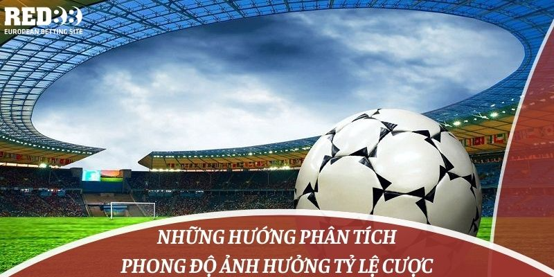 hướng phân tích phong độ ảnh hưởng tỷ lệ cược