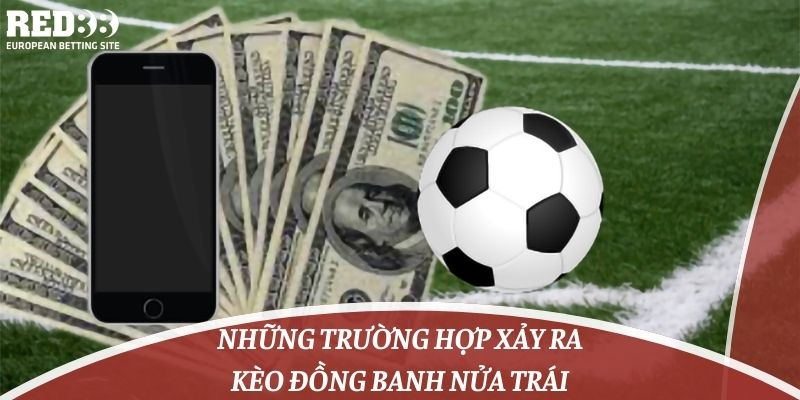 Những trường hợp xảy ra kèo đồng banh nửa trái