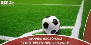 Kèo Phạt Góc Bóng Đá & 2 Chiêu Bắt Kèo Góc Chuẩn Nhất